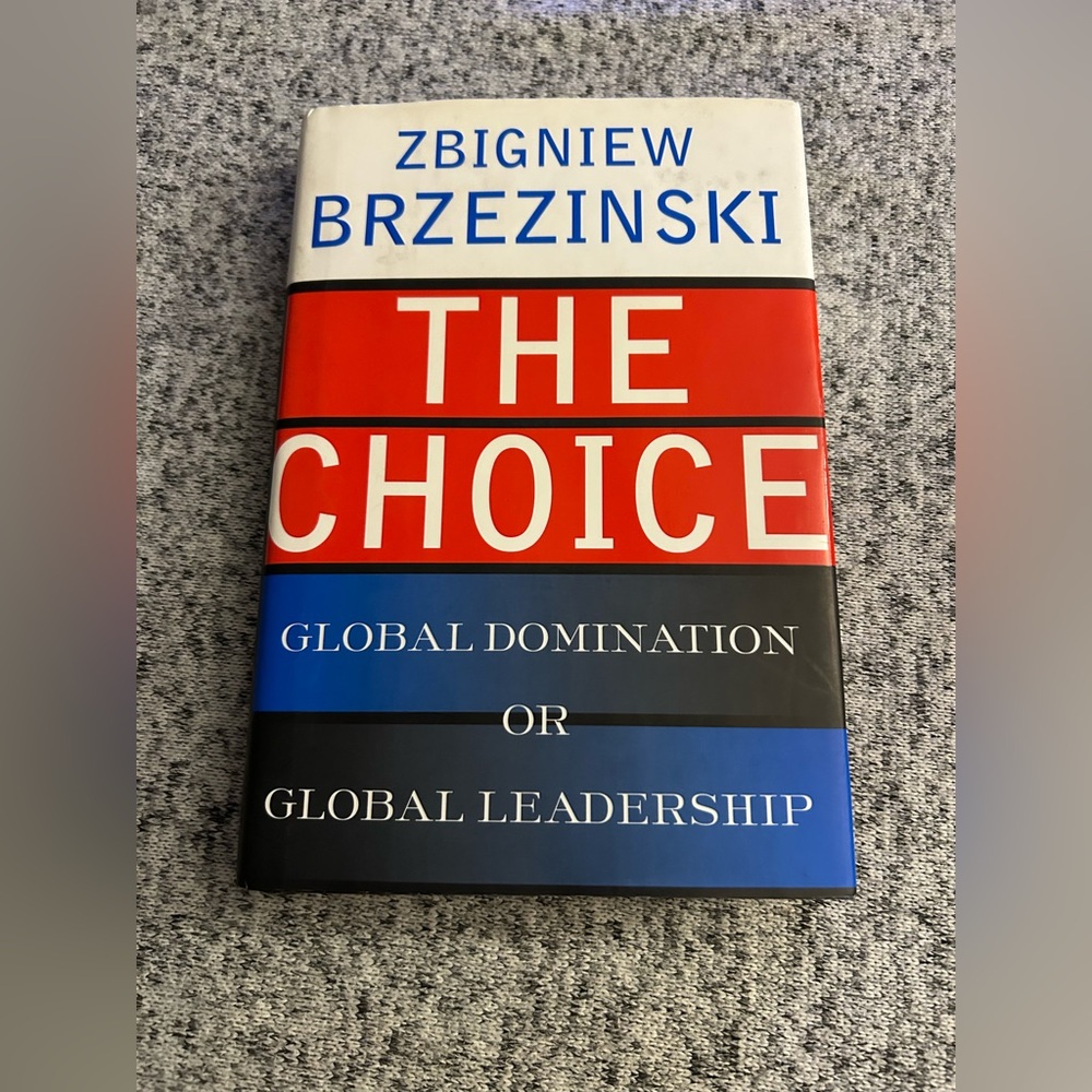 Signed Zbigniew Brzezinski The Choice: Global Domination or Global Leadership